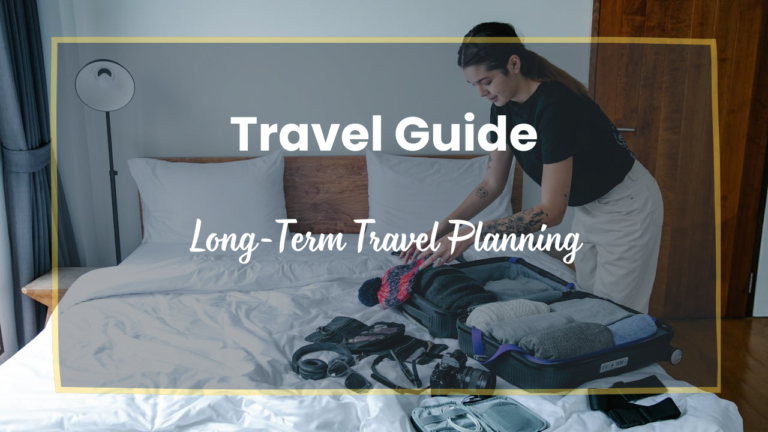 Smart Guide to Long-Term Travel Planning