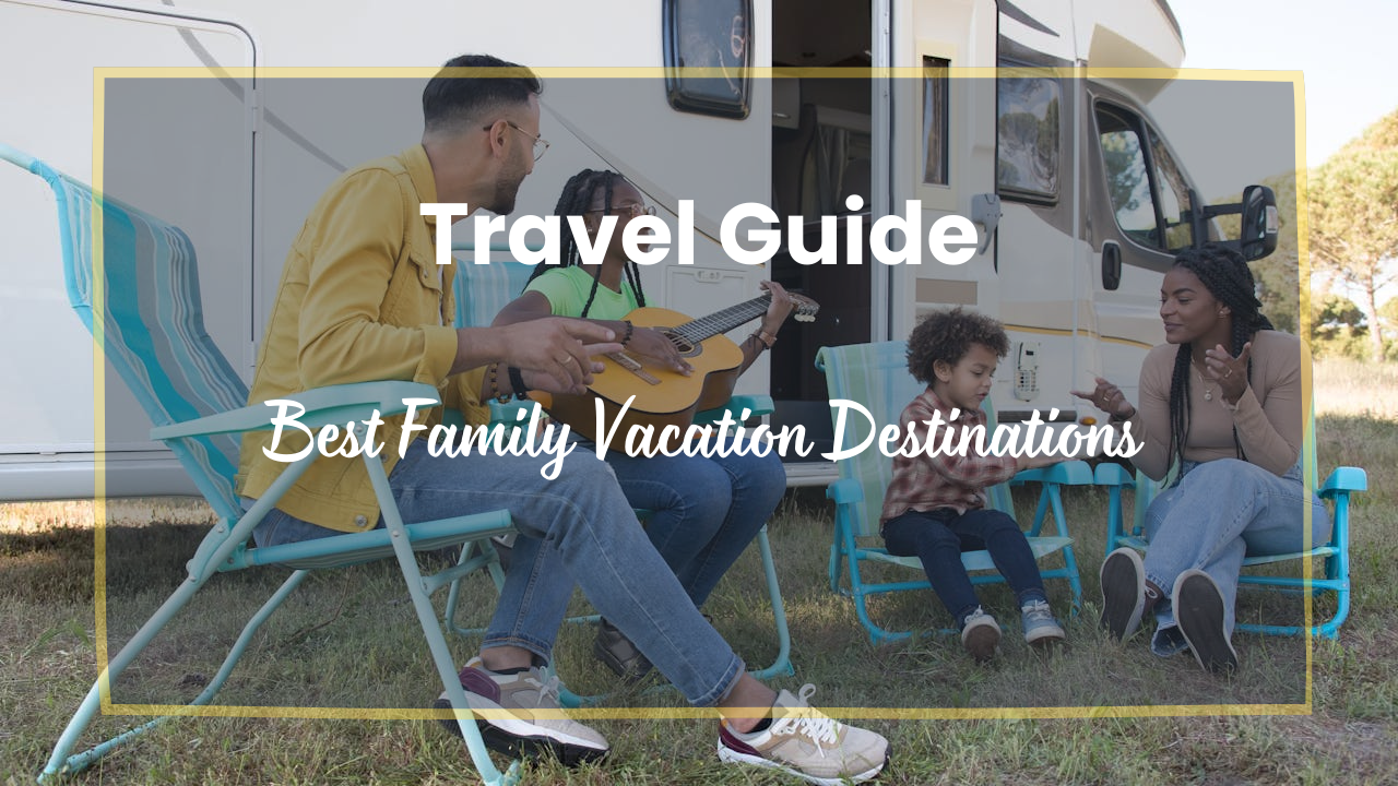 Best Family Vacation Destinations