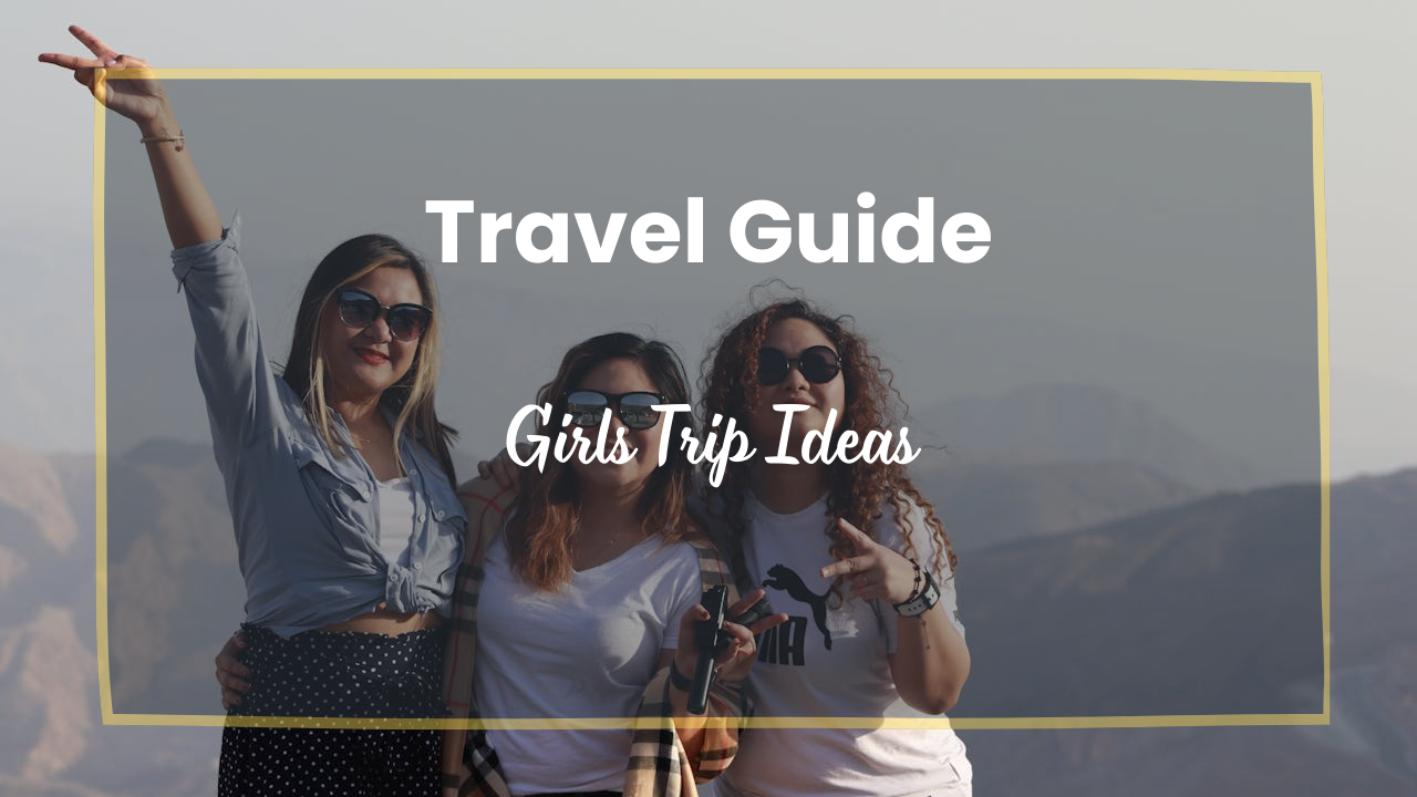 Girls Trip Ideas