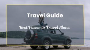 Best Places to Travel Alone