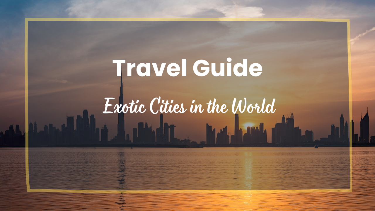 Exotic Cities in the World